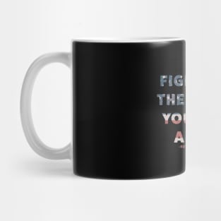 Fight for the things you care about Mug